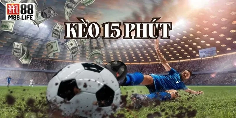 Cá độ kèo chơi 15 phút rất dễ để tham gia tại M88.
