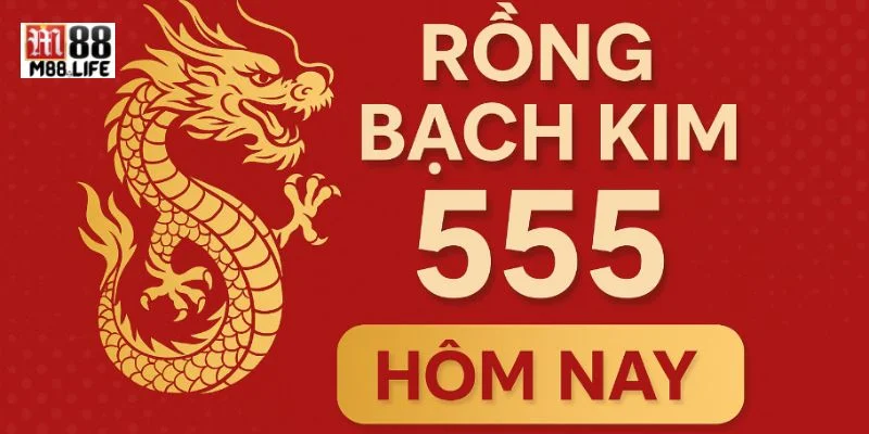 Soi cầu bạch kim 555 được bet thủ đặc biệt quan tâm.