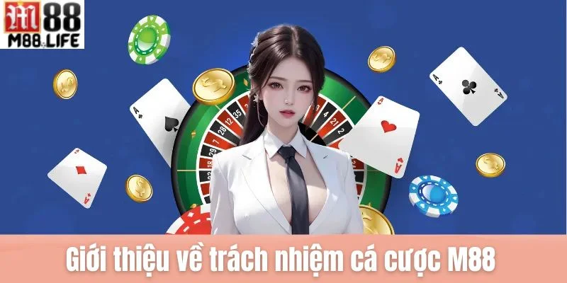 Tổng quan về trách nhiệm cá cược M88 - chính sách quan trọng nhất hiện nay.