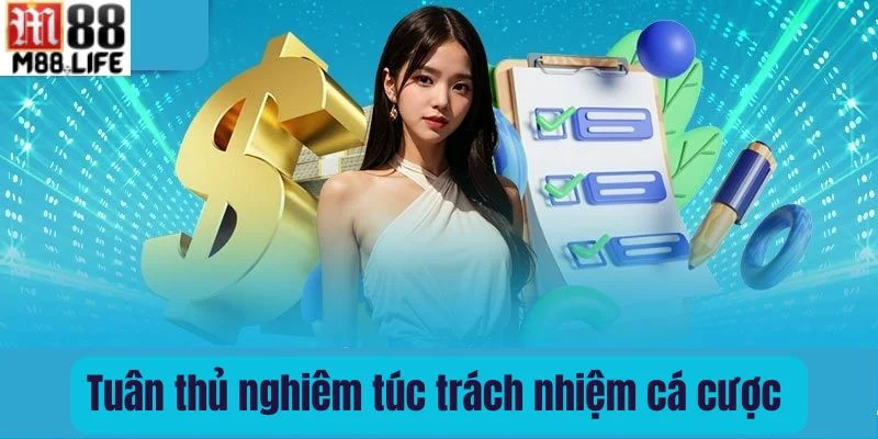 Thực hiện đầy đủ trách nhiệm cá cược giúp bạn có trải nghiệm cược an toàn.